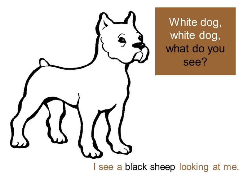 White dog, white dog,  what do you see? I see a black sheep